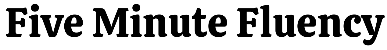 Five Minute Fluency